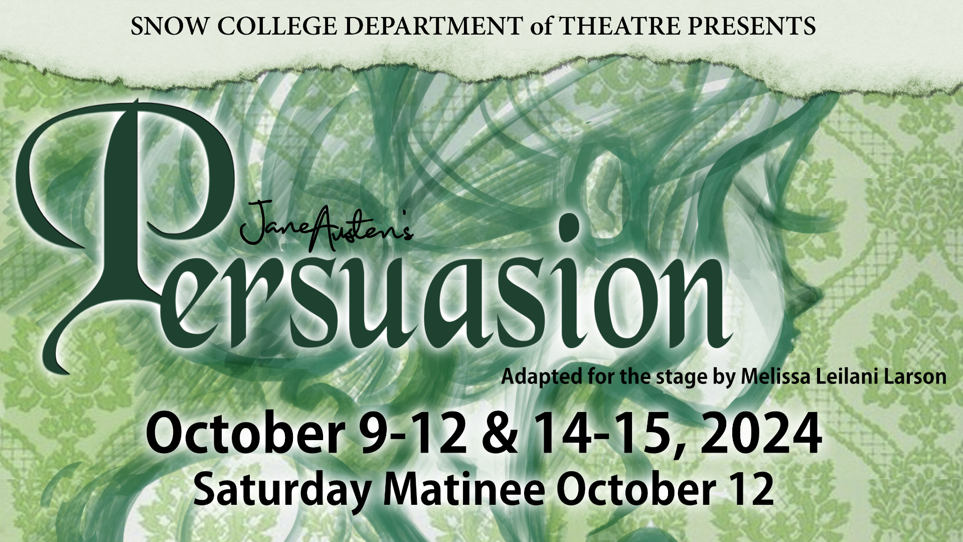 Snow College Department of Theatre Presents Jane Austen's Persuasion Adapted for the stage by Melissa Leilani Larson October 9-12 & 14-15, 2024 Saturday Matinee October 12